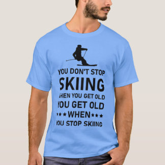 T-shirt Vous N'Arrêtez Pas De Skier Lorsque Vous Obtenez D
