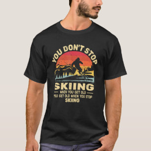 T-shirt Vous n'arrêtez pas de skier obtenir vieux skieurs 