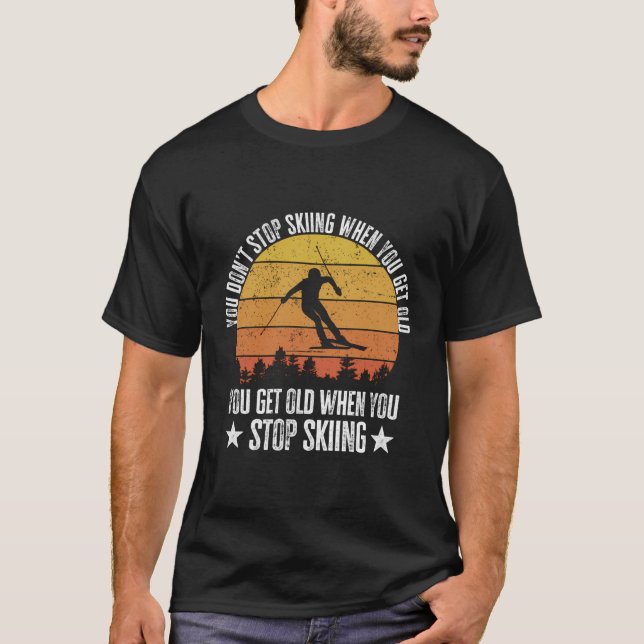 T-shirt Vous N'Arrêtez Pas De Skier Quand Vous Obtenez De  (Devant)