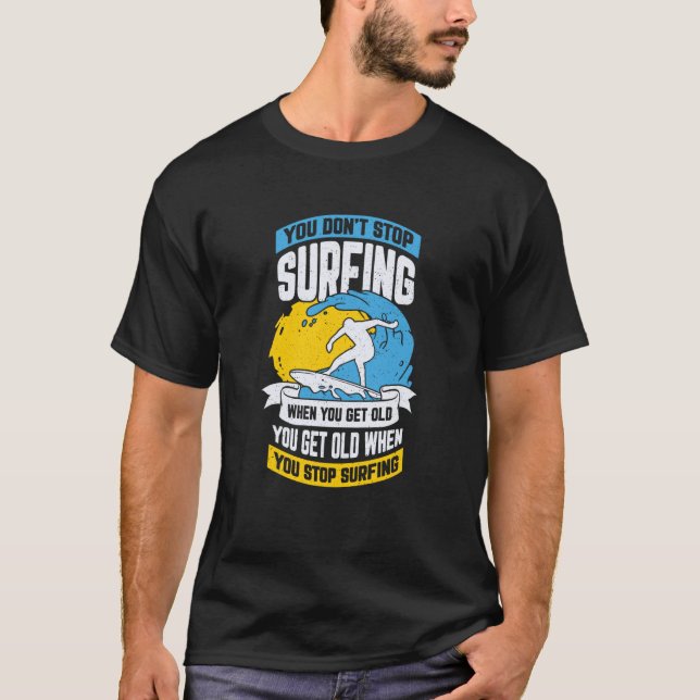 T-shirt Vous n'arrêtez pas de surfer quand vous vieillisse (Devant)