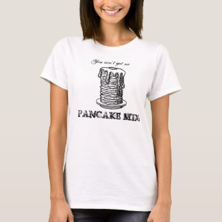 T-shirt Vous n'avez aucune PRÉPARATION de CRÊPE !