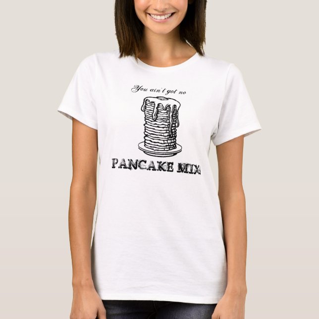 T-shirt Vous n'avez aucune PRÉPARATION de CRÊPE ! (Devant)