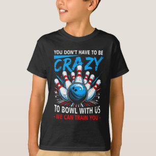 T-shirt Vous N'Avez Pas À Être Fou Bowl Nous Pouvons Vous