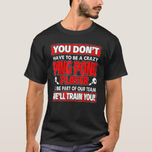 T-shirt Vous N'Avez Pas À Être Fou - Ping Pong Player