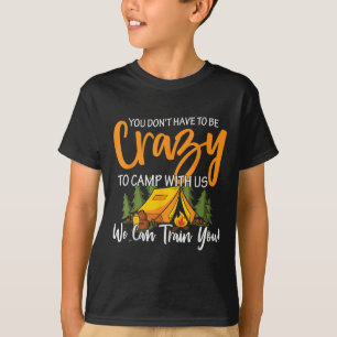 T-shirt Vous n'avez pas à être fou pour camper avec nous,