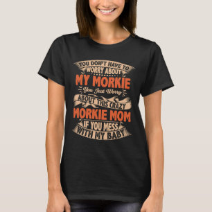 T-shirt Vous N'Avez Pas À Vous Inquiéter De Mon Morkie Pom