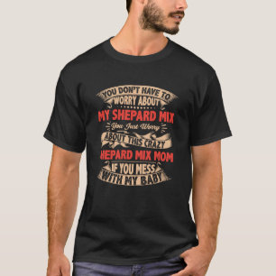 T-shirt Vous N'Avez Pas À Vous Inquiéter De Mon Shepard Mi