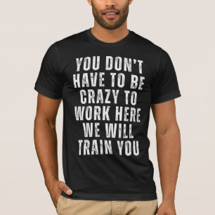 T-shirt Vous n'avez pas besoin d'être fou - Humour de bure