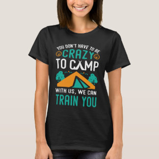 T-shirt Vous n'avez pas besoin d'être fou pour camper avec