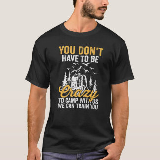 T-shirt Vous n'avez pas besoin d'être fou pour camper avec