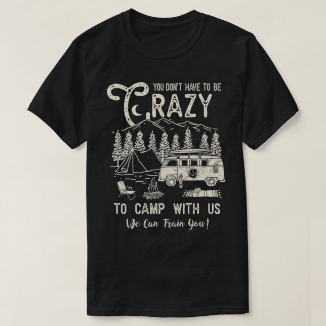 T-shirt Vous n'avez pas besoin d'être fou pour camper avec (Design devant)