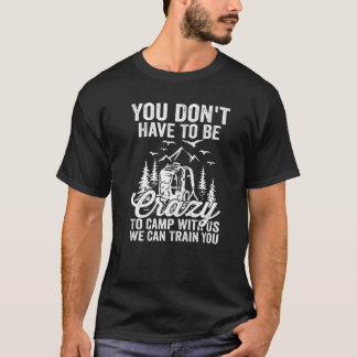 T-shirt Vous n'avez pas besoin d'être fou pour camper avec