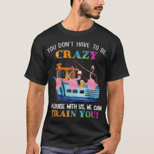 T-shirt Vous N'Avez Pas Besoin D'Être Fou Pour Nous Croise