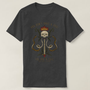 T-shirt Vous N'avez Pas d'Âme ; Vous Êtes une Âme : Crâne 