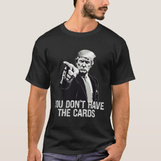 T-shirt Vous N'avez Pas de Cartes Donald Trump États-Unis