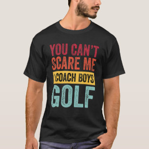 T-shirt Vous N'Avez Pas Peur Moi J'Entraîne Boys Golf Coac