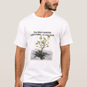 T-shirt Vous n'avez pas Survécu à Tout pour Rester Petit