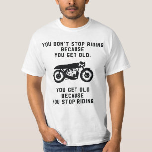 T-shirt Vous ne cessez pas de monter des motos parce que