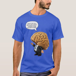 T-shirt Vous ne comprenez pas?" - Cartoon Tête de Cerveau