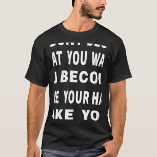 T-shirt Vous ne devenez pas ce que vous voulez Citation Mo