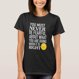 T-shirt Vous ne devez jamais avoir peur de ce que vous fai