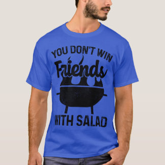 T-shirt Vous Ne Gagnez Pas Amis Avec Salade BBQ Lover Fami