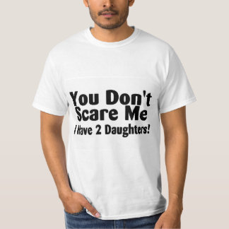 T-shirt Vous Ne Me Craignez Pas D'Avoir 2 Filles