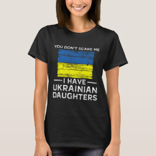T-shirt Vous ne me faites pas peur, j'ai des filles ukrain