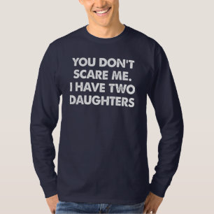 T-shirt Vous ne me faites pas peur J'ai deux filles T-shir