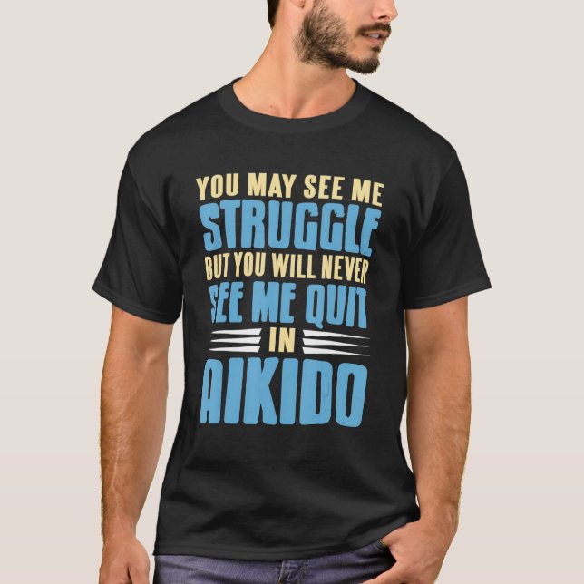 T-shirt Vous Ne Me Verrez Jamais Quitter En Aikido Awesome (Devant)