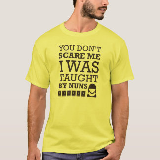 T-shirt "Vous ne m'effrayez pas. Des nonnes ont enseigné