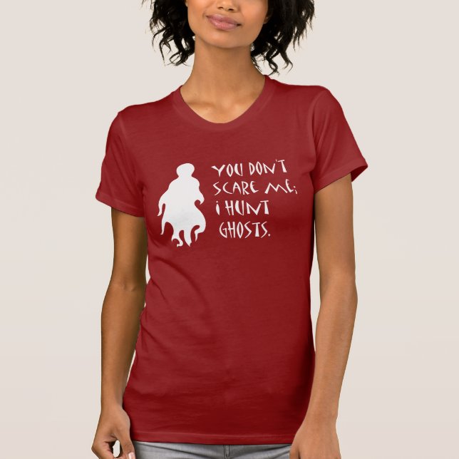 T-shirt Vous ne m'effrayez pas ; Je chasse des fantômes (Devant)