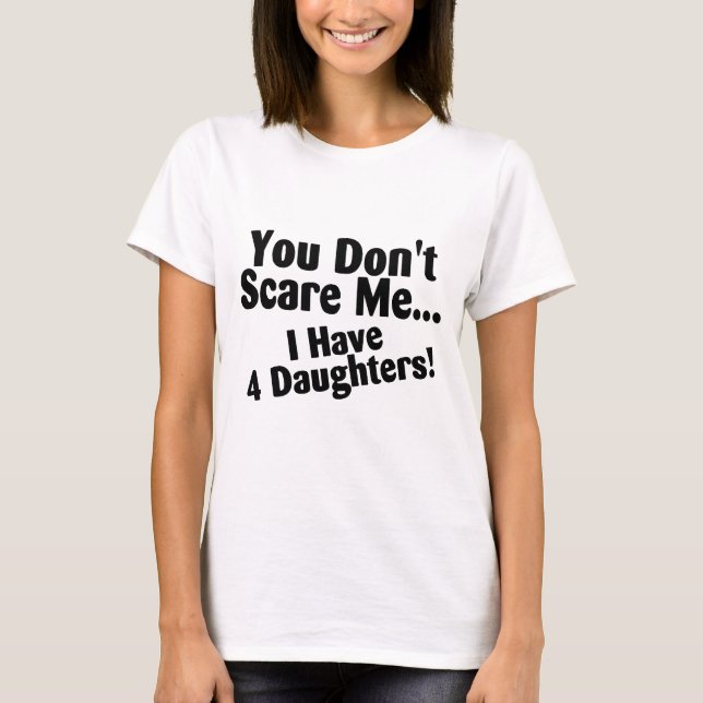 T-shirt Vous ne m'effrayez pas que j'ai 4 filles (Devant)