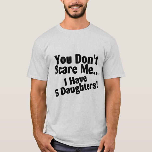 T-shirt Vous ne m'effrayez pas que j'ai 5 filles (Devant)