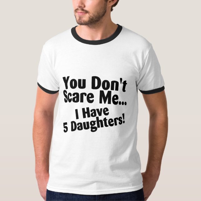 T-shirt Vous ne m'effrayez pas que j'ai 5 filles (Devant)