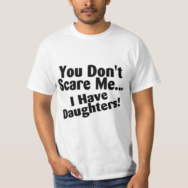 T-shirt Vous ne m'effrayez pas que j'ai des filles (Devant)