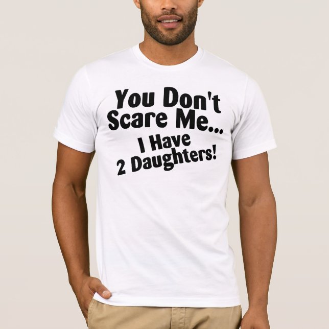 T-shirt Vous ne m'effrayez pas que j'ai des filles (Devant)