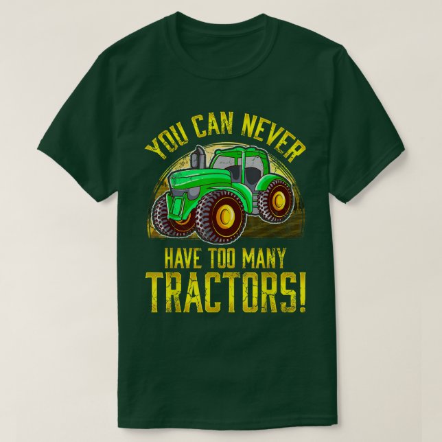 T-shirt Vous Ne Pouvez Jamais Avoir À Beaucoup De Tracteur (Design devant)
