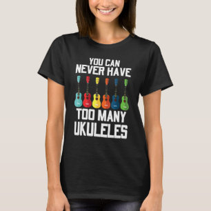 T-shirt Vous Ne Pouvez Jamais Avoir À Beaucoup Ukuleles Pl
