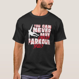 T-shirt Vous Ne Pouvez Jamais Avoir Assez De Parkour Compé
