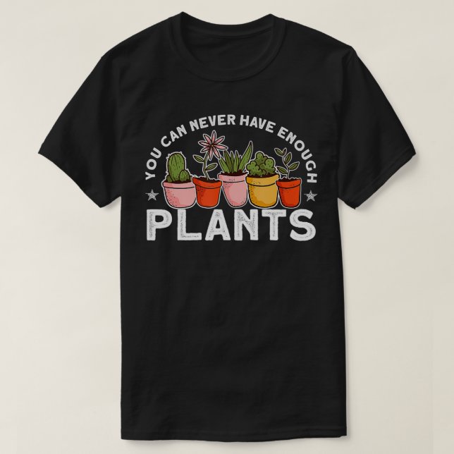 T-shirt Vous Ne Pouvez Jamais Avoir Assez De Plantes Drôle (Design devant)