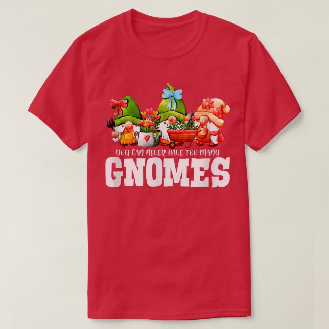 T-shirt Vous Ne Pouvez Jamais Avoir Beaucoup De Gnomes Gar (Design devant)