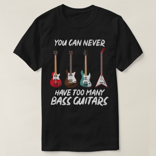 T-shirt Vous Ne Pouvez Jamais Avoir Trop De Basse Guitares (Design devant)