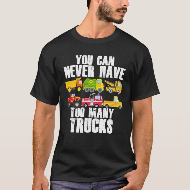 T-shirt Vous Ne Pouvez Jamais Avoir Trop De Camions Drôle  (Devant)