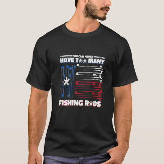 T-shirt Vous ne pouvez jamais avoir trop de cannes à pêche