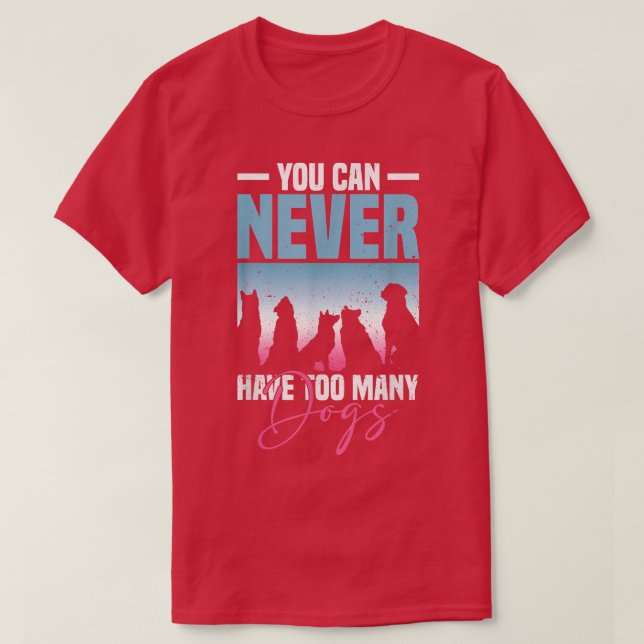 T-shirt Vous Ne Pouvez Jamais Avoir Trop De Chiens Amoureu (Design devant)
