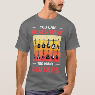 T-shirt Vous Ne Pouvez Jamais Avoir Trop De Guitares