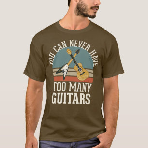 T-shirt Vous Ne Pouvez Jamais Avoir Trop De Guitares 284