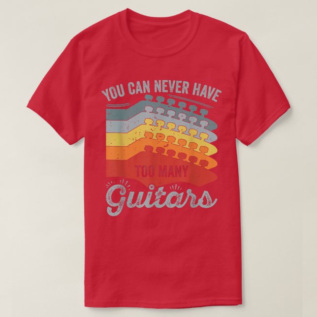 T-shirt Vous Ne Pouvez Jamais Avoir Trop De Guitares 291 (Design devant)