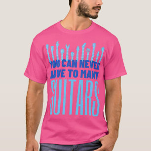 T-shirt Vous Ne Pouvez Jamais Avoir Trop De Guitares - Drô